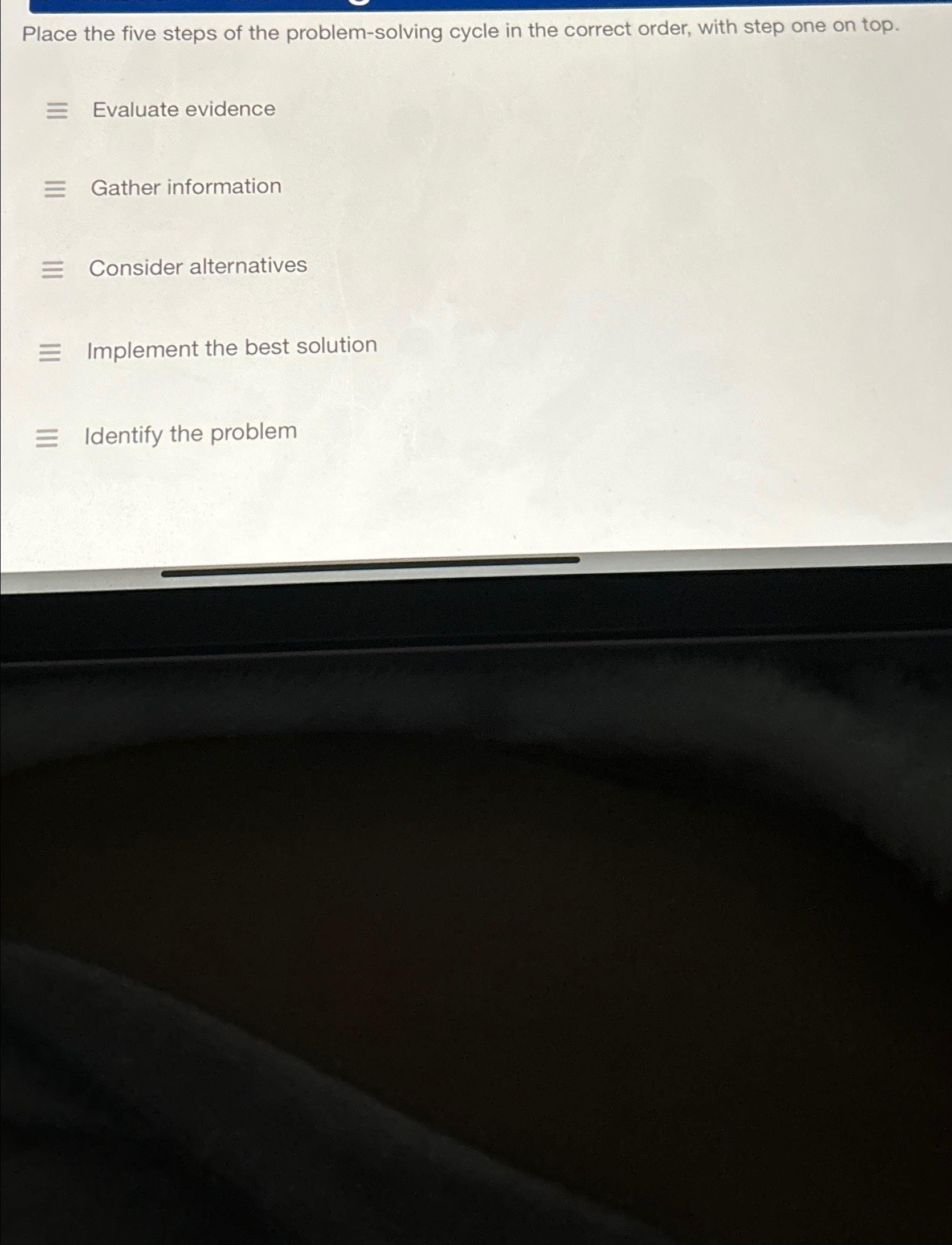  Place the five steps of the problem-solving cycle in the correct