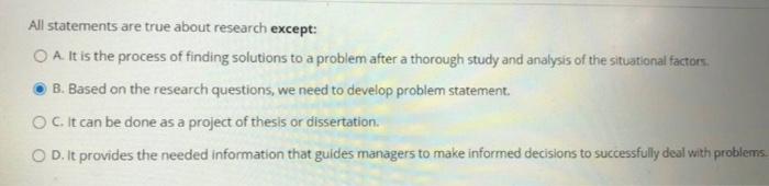  All statements are true about research except: A. It is the