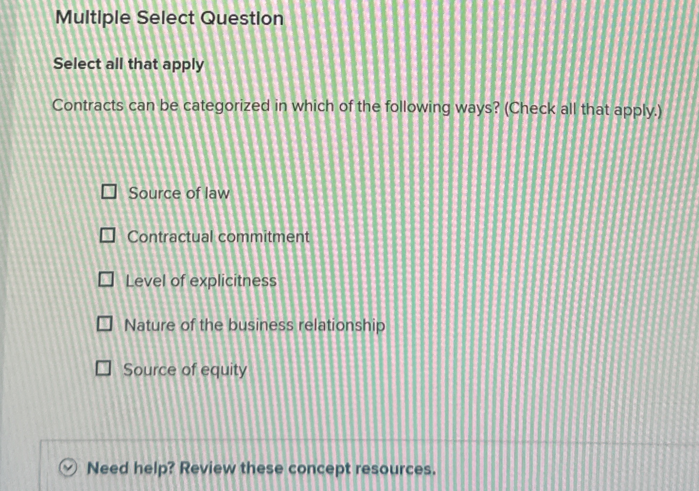  Multiple Select Question Select all that apply Contracts can be categorized