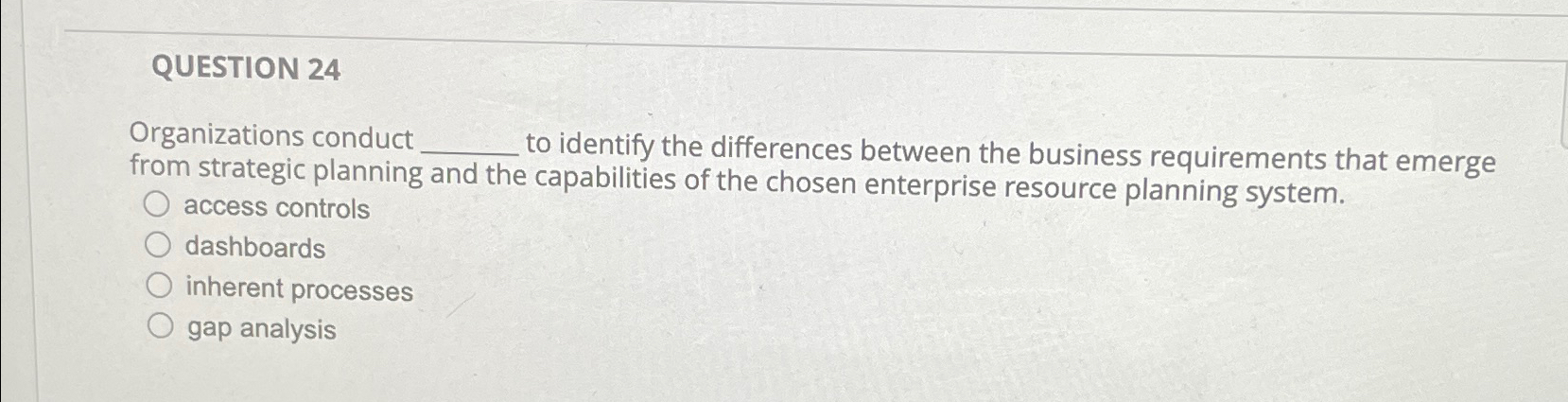  QUESTION 24 Organizations conduct to identify the differences between the business