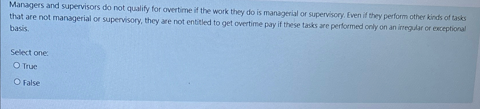  Managers and supervisors do not qualify for overtime if the work
