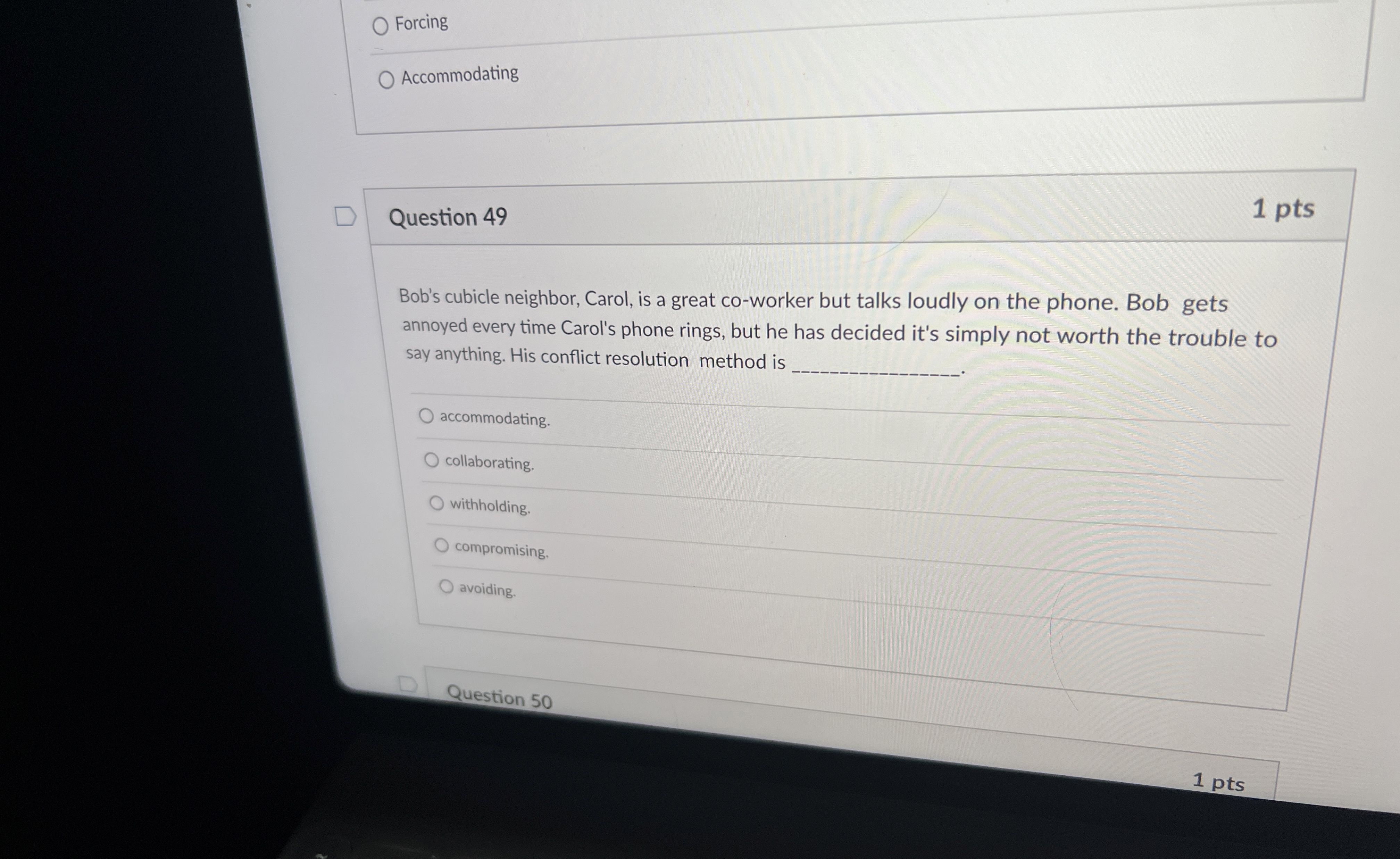  Forcing Accommodating Question 49 1 pts Bob's cubicle neighbor, Carol, is