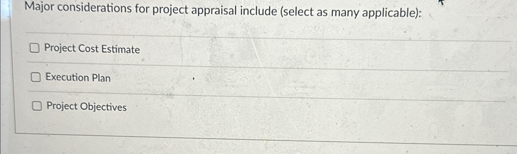  Major considerations for project appraisal include (select as many applicable): Project