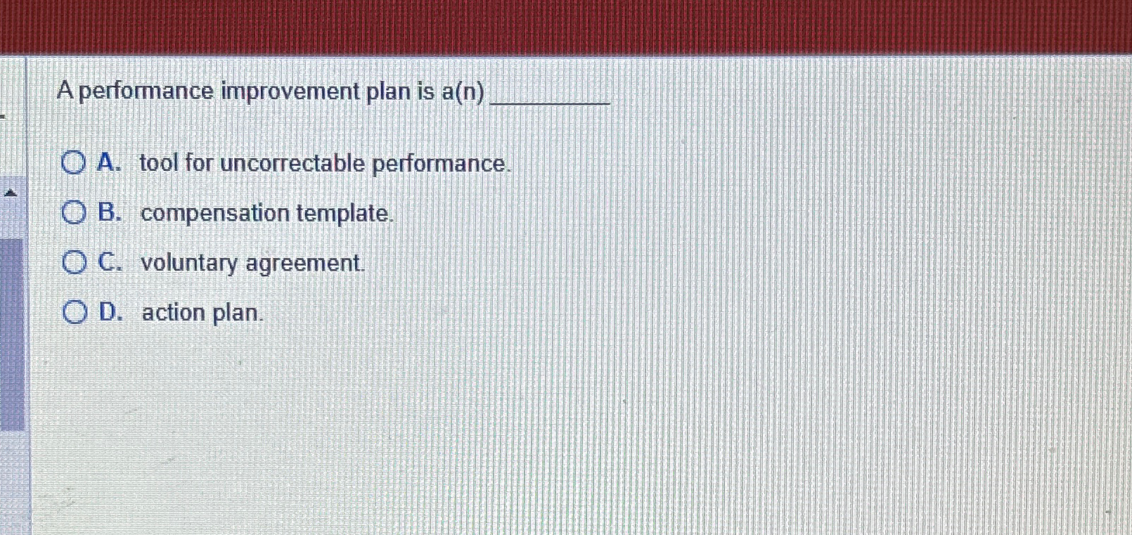  A perfomance improvement plan is a(n)q, A. tool for uncorrectable performance.