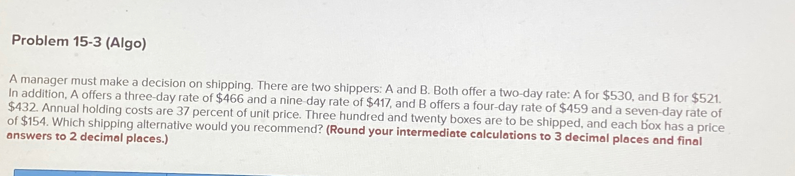 Problem 15-3(Algo) A manager must make a decision on shipping. There