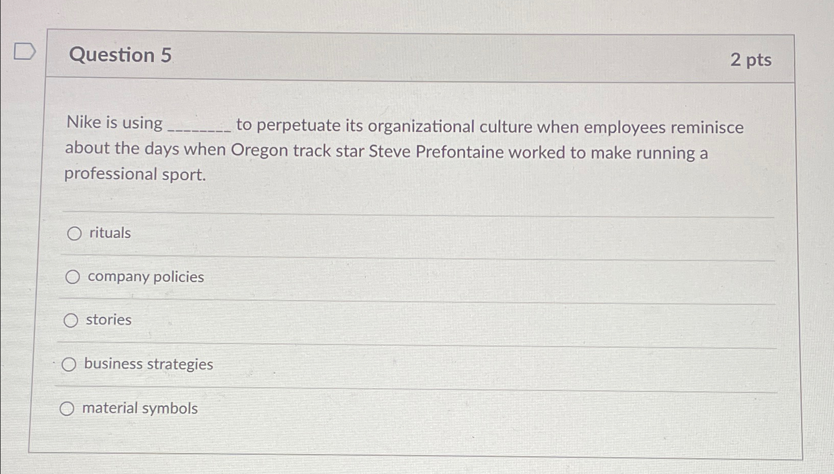  Question 5 2pts Nike is using to perpetuate its organizational culture