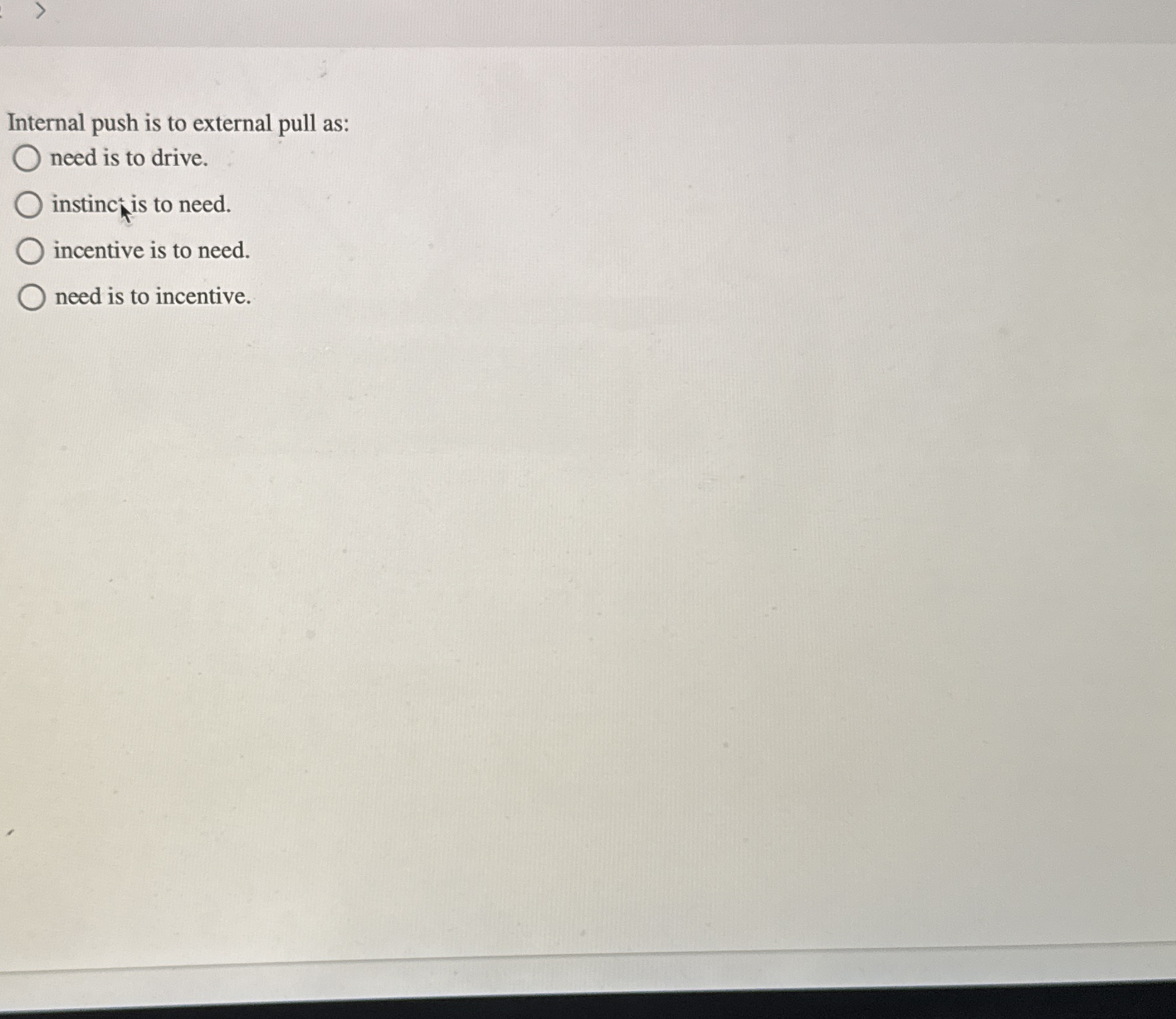  Internal push is to external pull as: need is to drive.