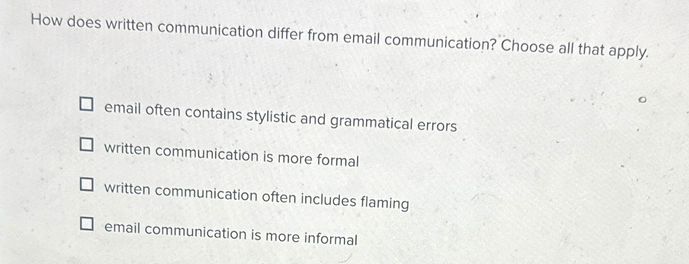  How does written communication differ from email communication? Choose all that