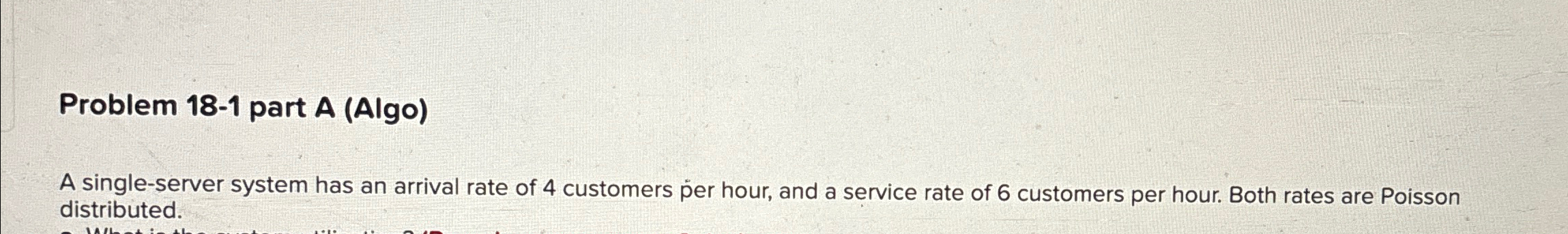  Problem 18-1 part A (Algo) A single-server system has an arrival