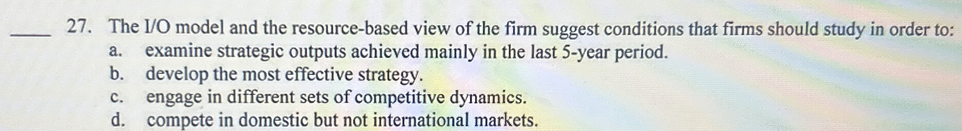  The I/O model and the resource-based view of the firm suggest