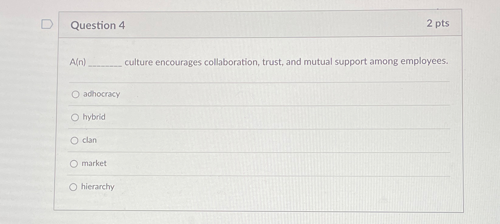  Question 4 2pts A(n) culture encourages collaboration, trust, and mutual support