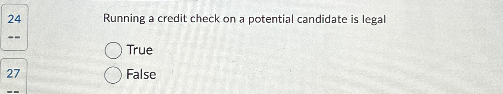  24 Running a credit check on a potential candidate is legal