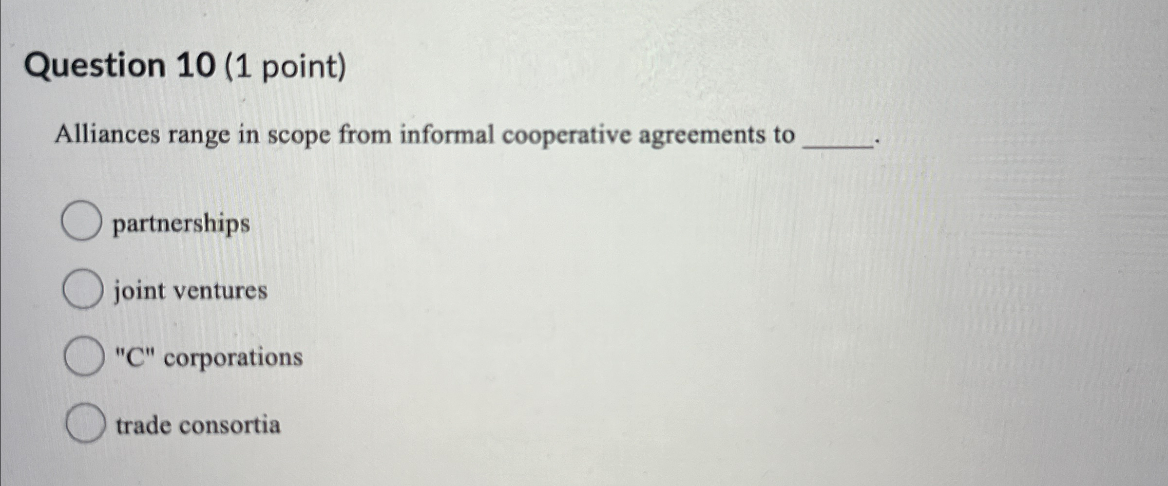  Question 10(1 point) Alliances range in scope from informal cooperative agreements