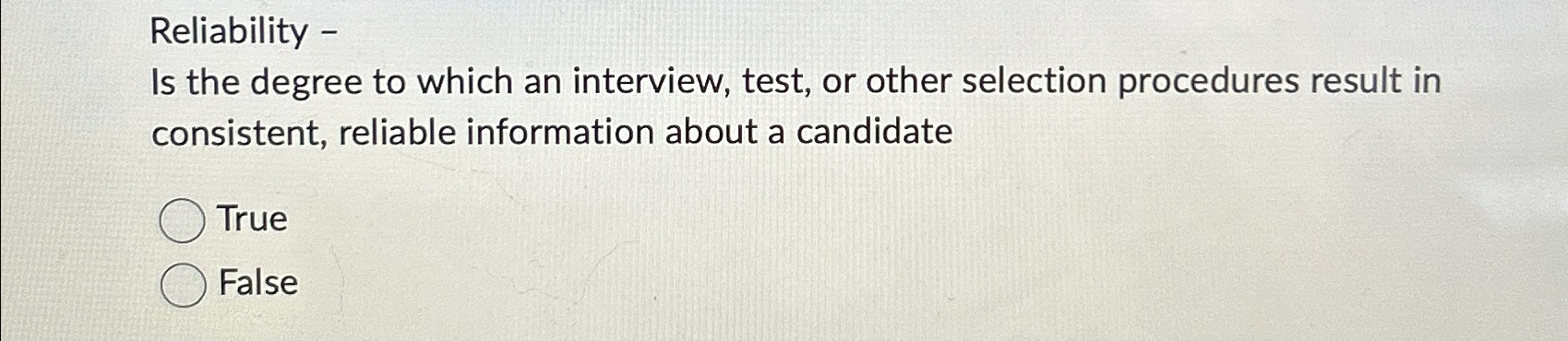  Reliability - Is the degree to which an interview, test, or