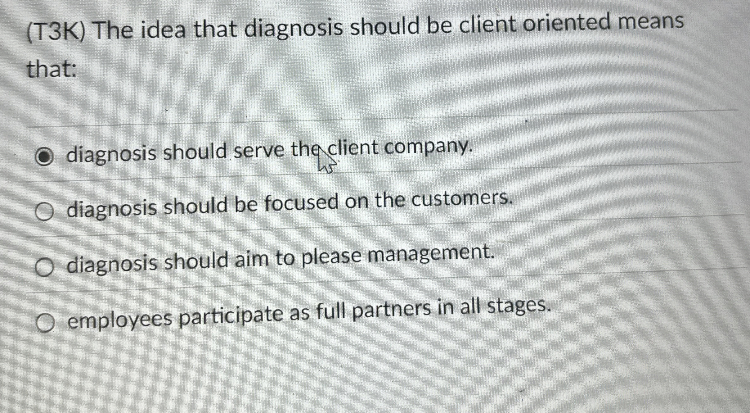  (T3K) The idea that diagnosis should be client oriented means that: