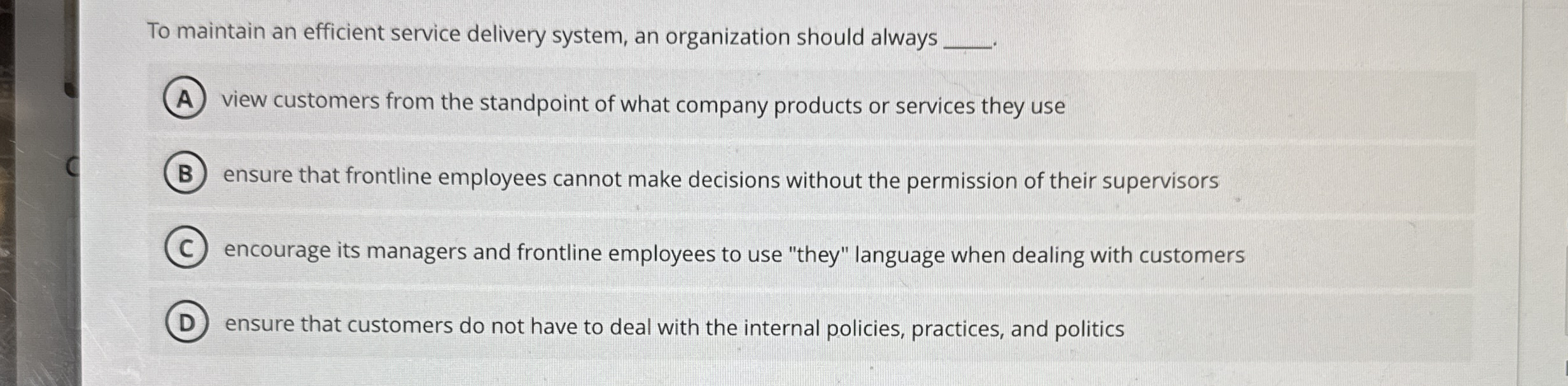  To maintain an efficient service delivery system, an organization should always