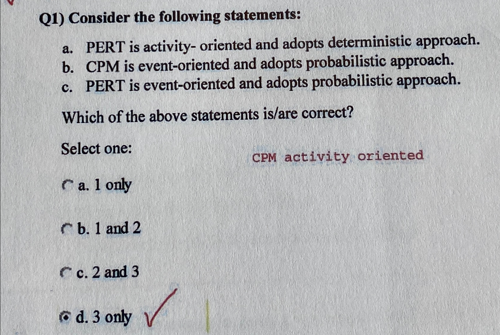  Q1) Consider the following statements: a. PERT is activity- oriented and