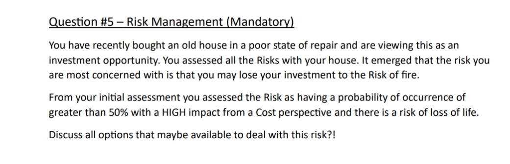  Question #5- Risk Management (Mandatory) You have recently bought an old