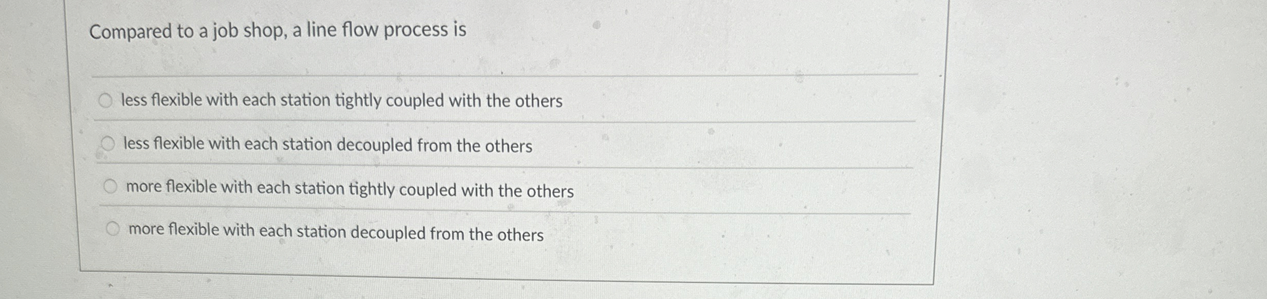  Compared to a job shop, a line flow process is q,
