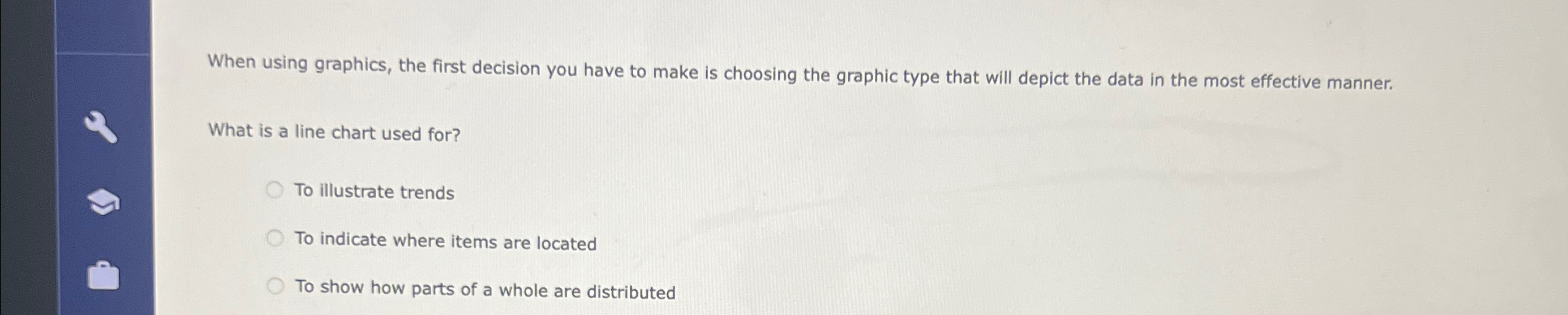  When using graphics, the first decision you have to make is