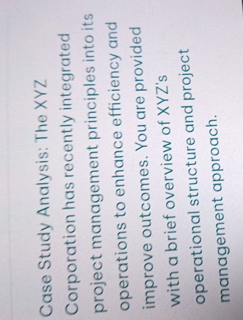  Case Study Analysis: The XYZ Corporation has recently integrated project management