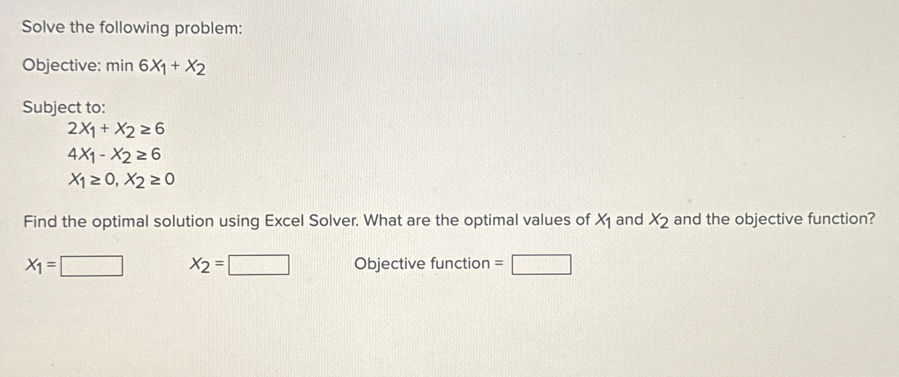  Solve the following problem: Objective: min6x1+x2 Subject to: 2x1+x26 4x1-x26 x10,x20