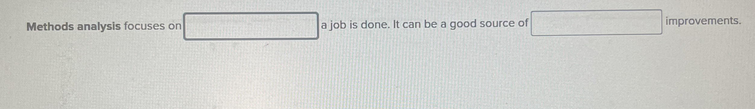  Methods analysis focuses on a job is done. It can be