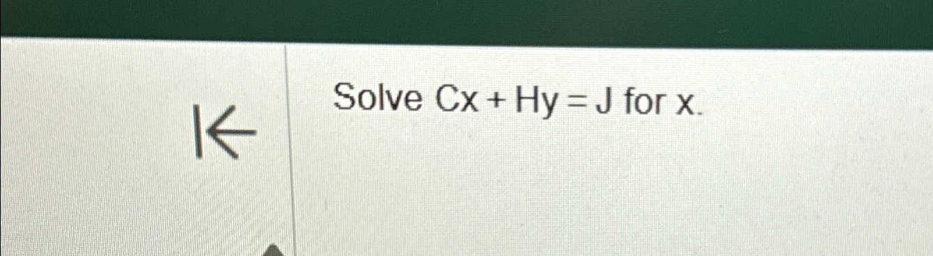  Solve Cx+Hy=J for x. 