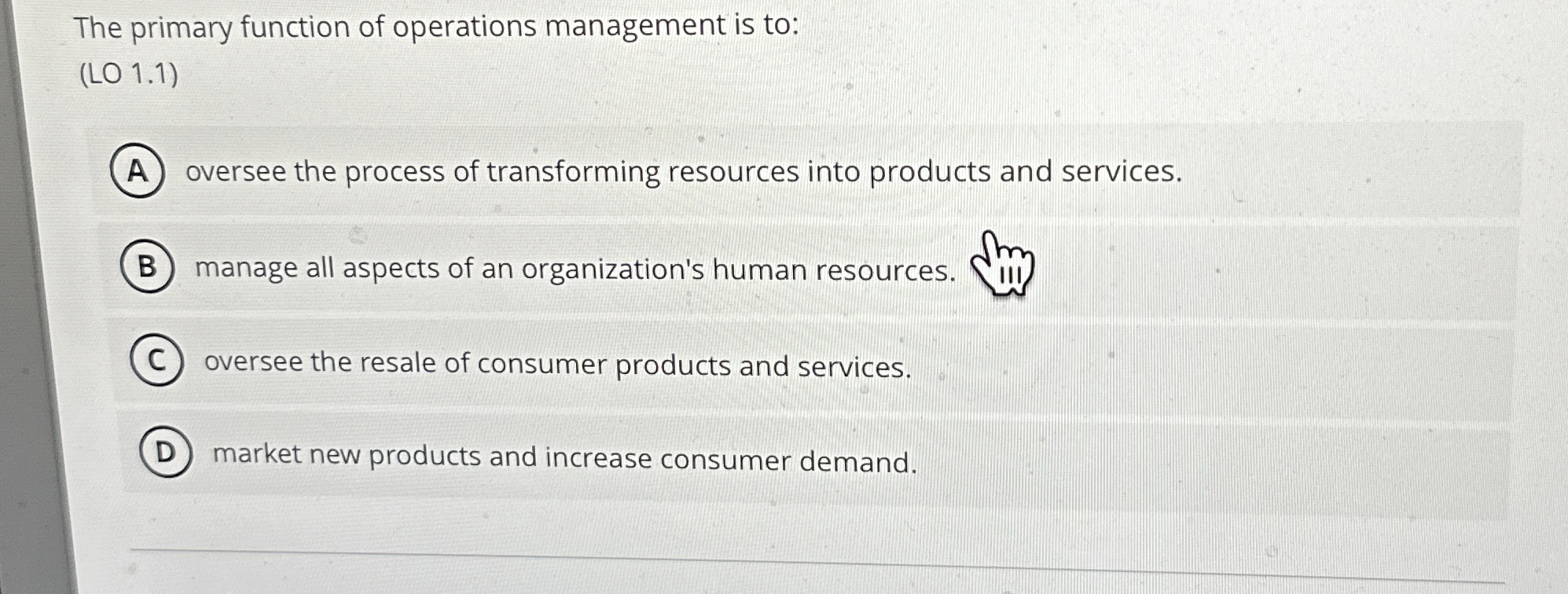  The primary function of operations management is to: (LO 1.1) oversee