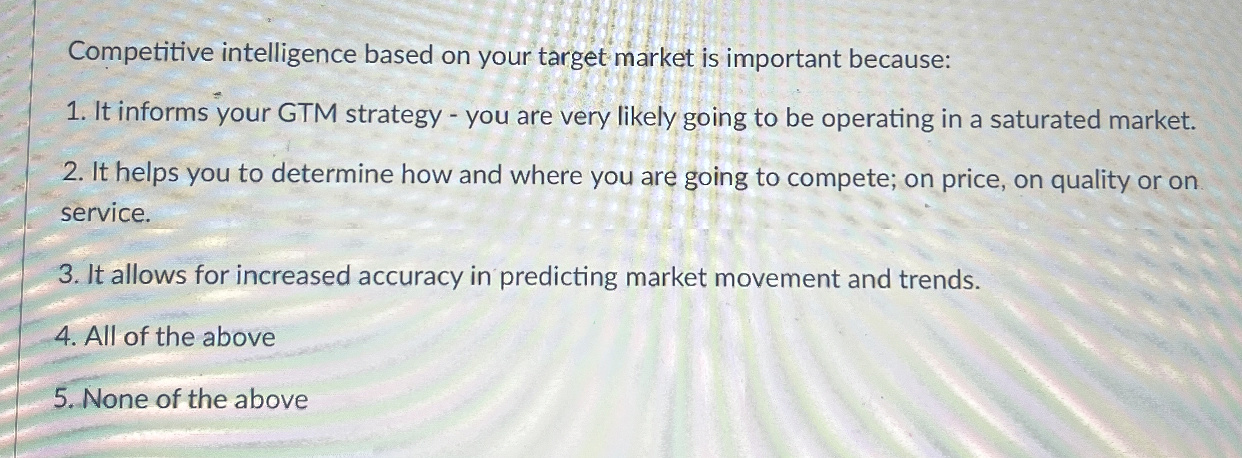  Competitive intelligence based on your target market is important because: It