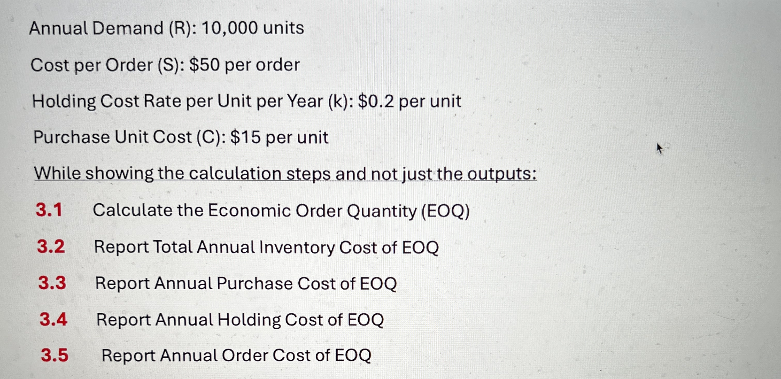  Annual Demand (R):10,000 units Cost per Order (S): $50 per order