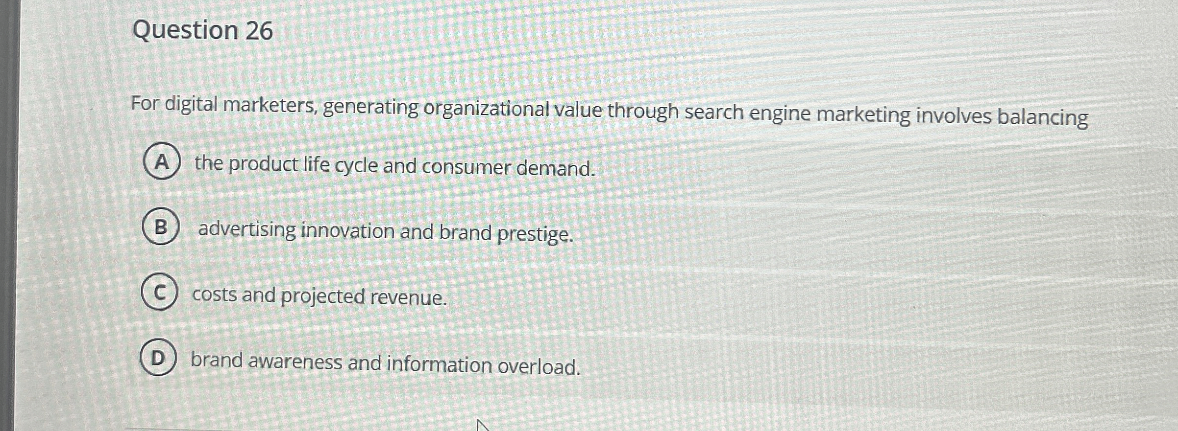  Question 26 For digital marketers, generating organizational value through search engine