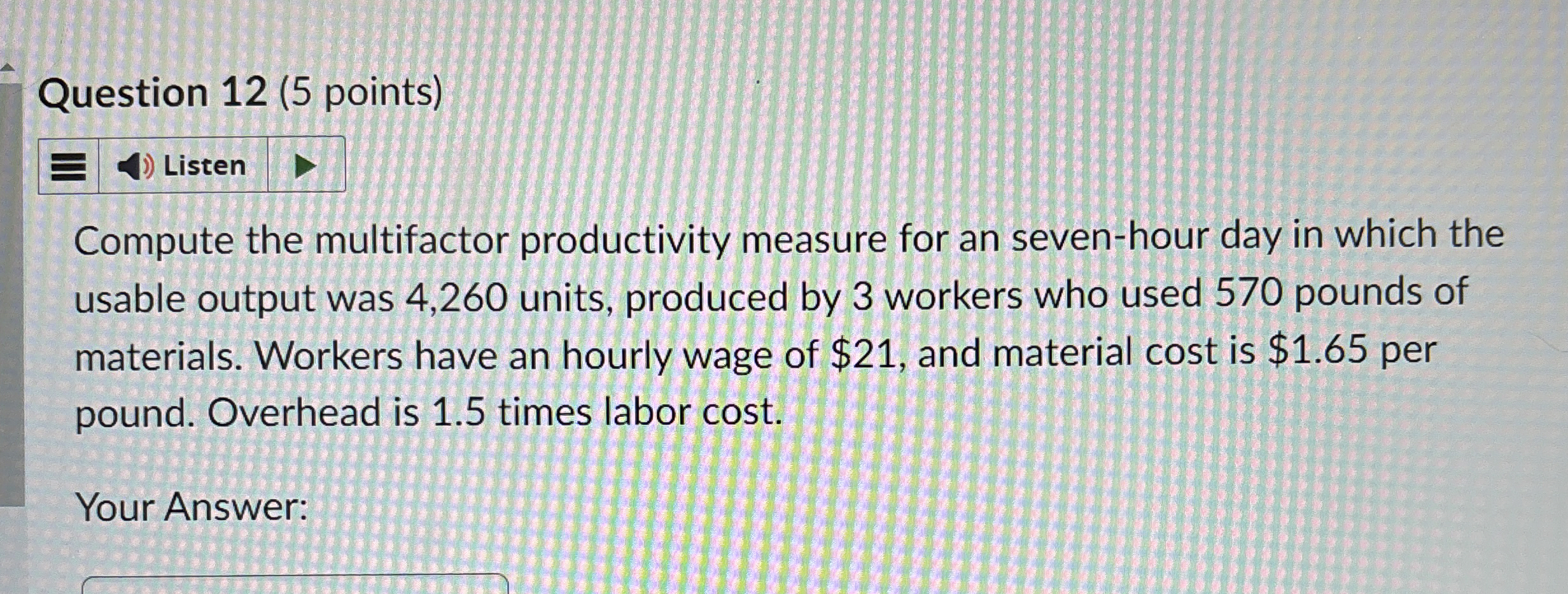  Question 12(5 points) Compute the multifactor productivity measure for an seven-hour