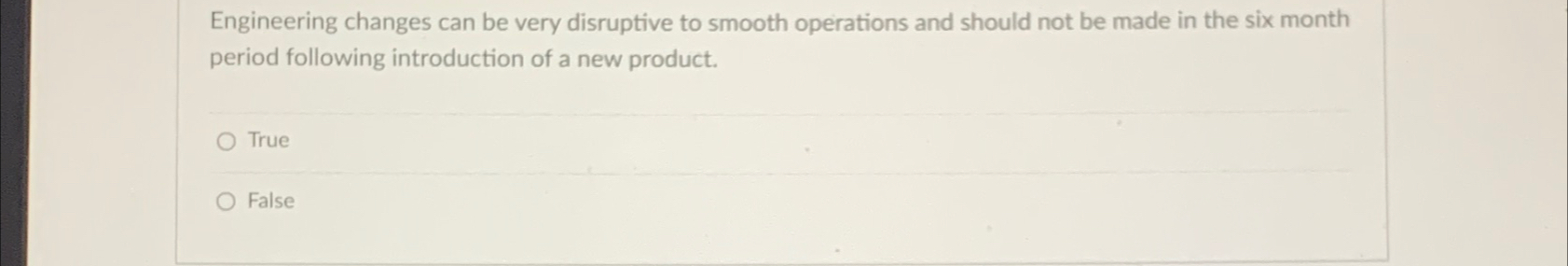  Engineering changes can be very disruptive to smooth operations and should