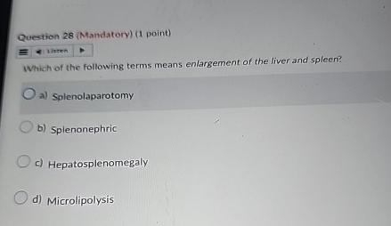  Question 28(Mandatory)(1 point) winten Whichol the following terms means enlargement of