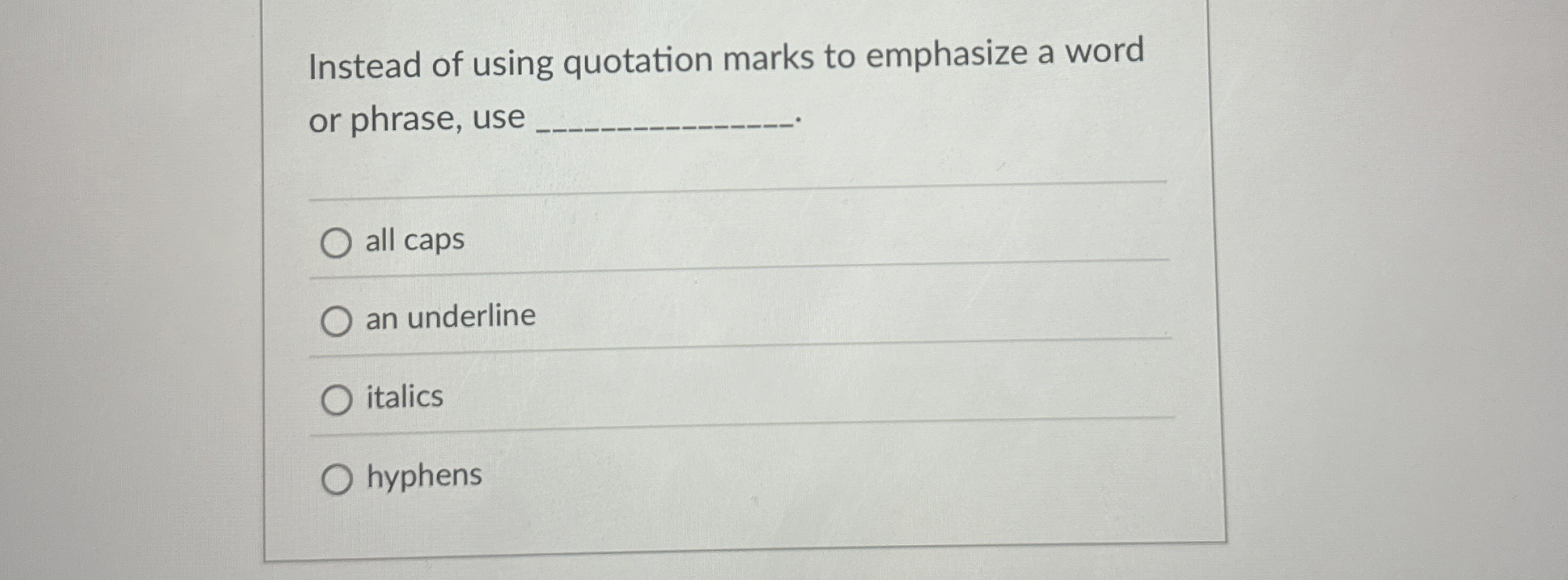  Instead of using quotation marks to emphasize a word or phrase,