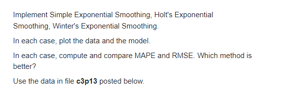  Implement Simple Exponential Smoothing, Holt's Exponential Smoothing, Winter's Exponential Smoothing. In