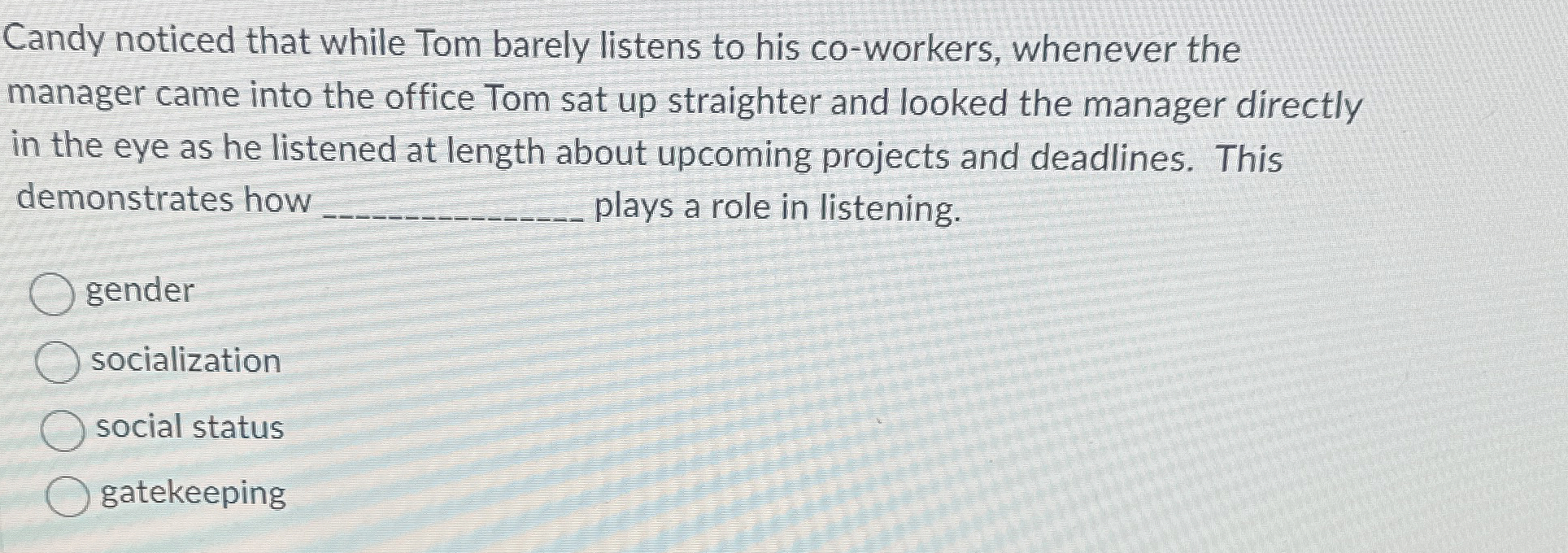  Candy noticed that while Tom barely listens to his co-workers, whenever