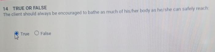  14 TRUE OR FALSE The client should always be encouraged to