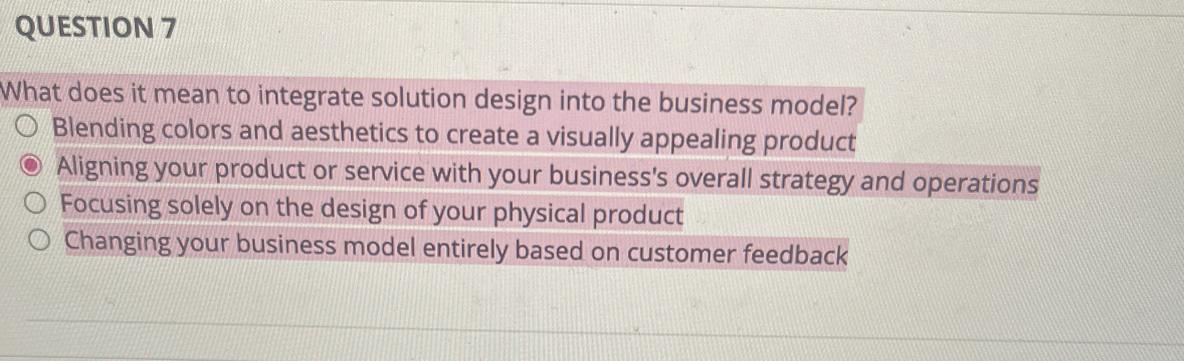  QUESTION 7 What does it mean to integrate solution design into