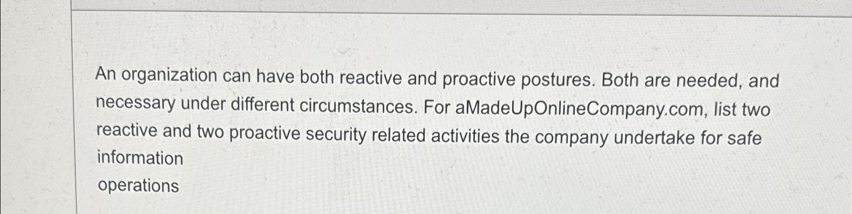  An organization can have both reactive and proactive postures. Both are