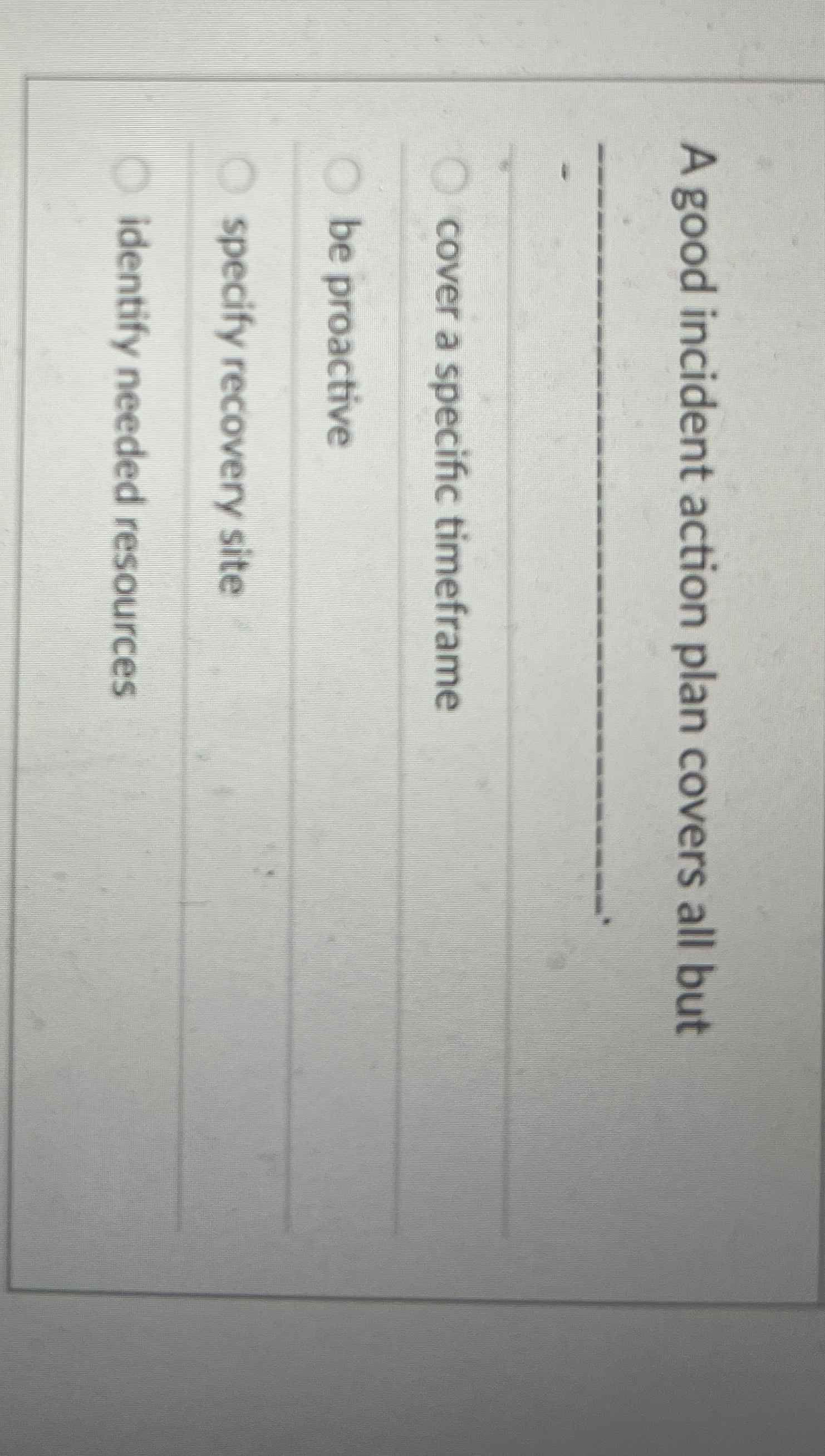  A good incident action plan covers all but q,- cover a