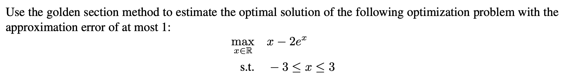  Use the golden section method to estimate the optimal solution of