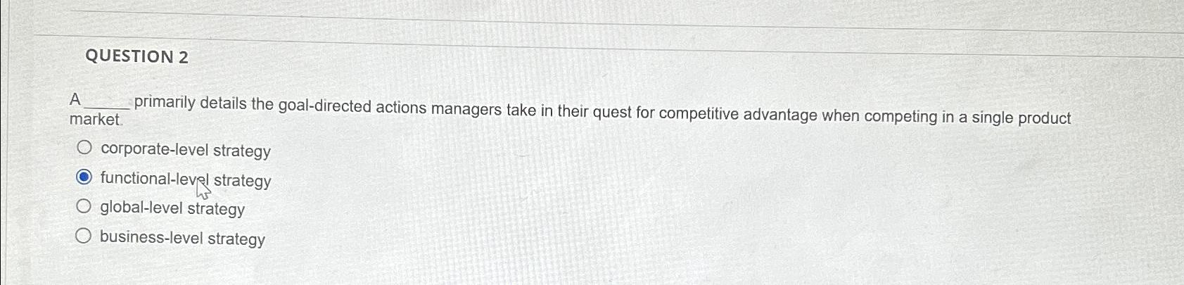  QUESTION 2 A primarily details the goal-directed actions managers take in