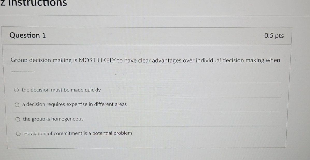  z instructions Question 1 0.5 pts Group decision making is MOST