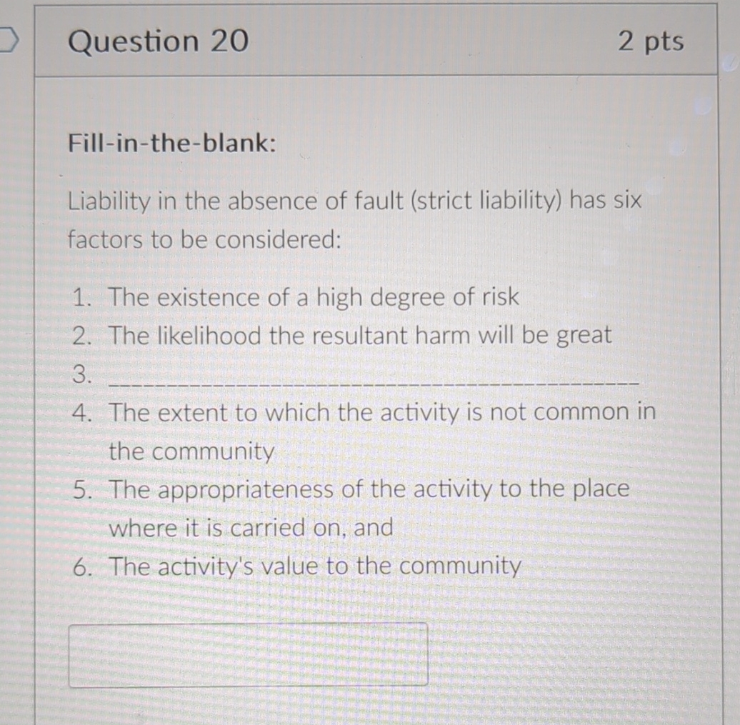  Question 20 2 pts Fill-in-the-blank: Liability in the absence of fault
