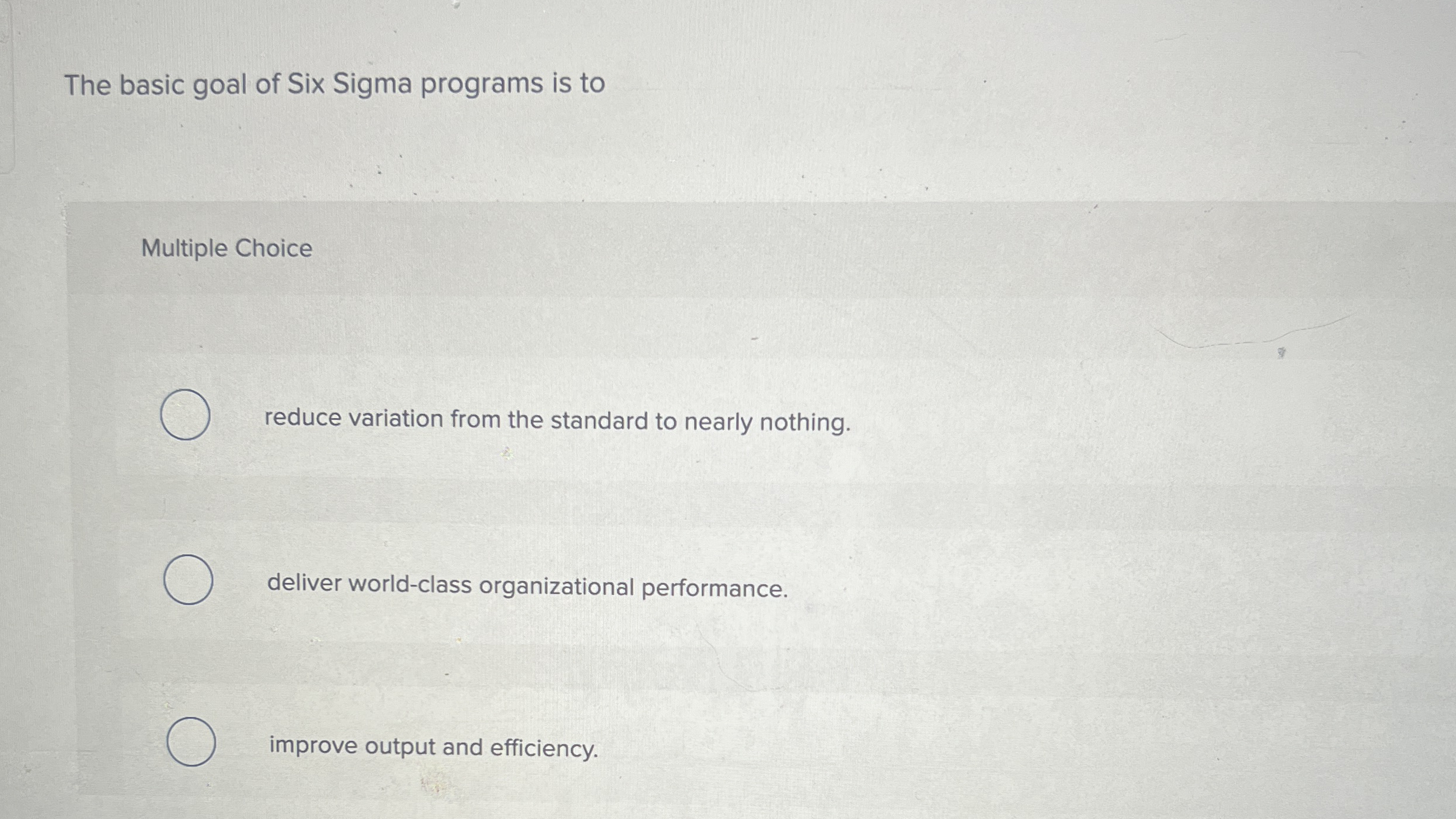  The basic goal of Six Sigma programs is to Multiple Choice