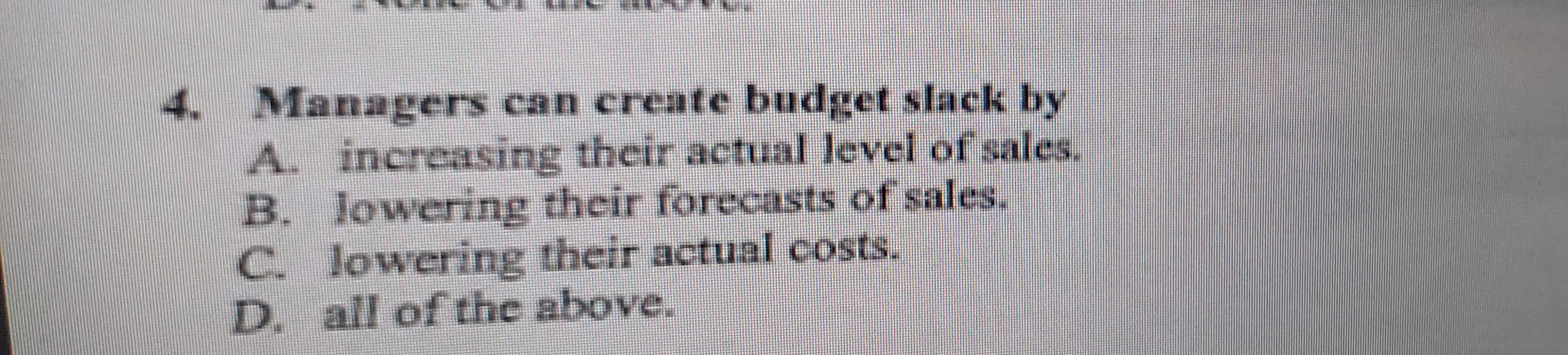  Managers can create budget slack by A. increasing their actual level