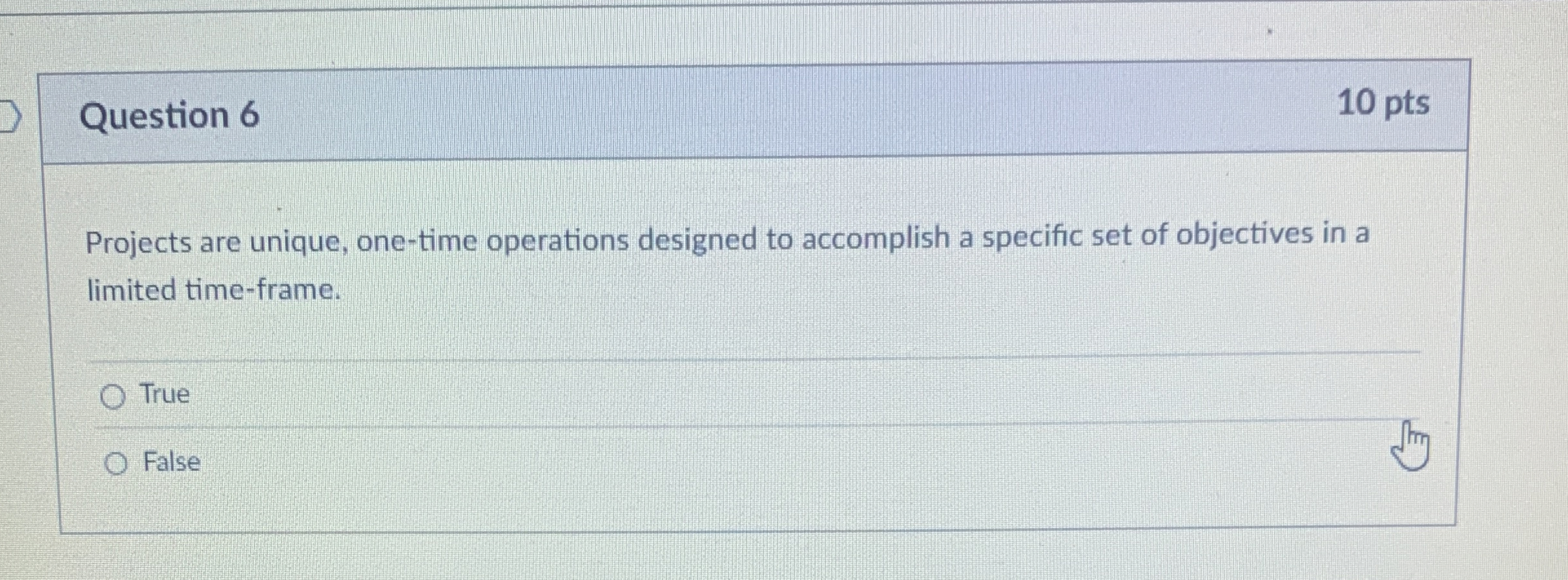  Question 6 Projects are unique, one-time operations designed to accomplish a