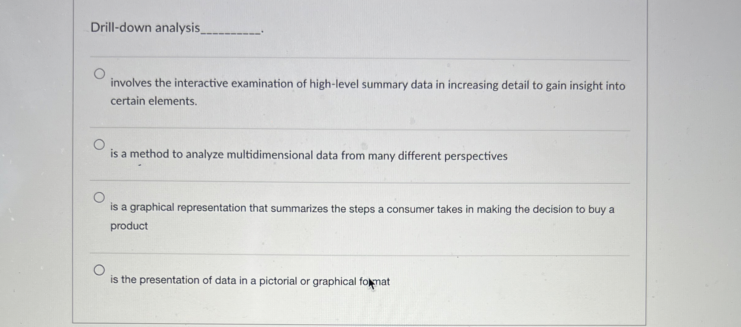  Drill-down analysis. involves the interactive examination of high-level summary data in